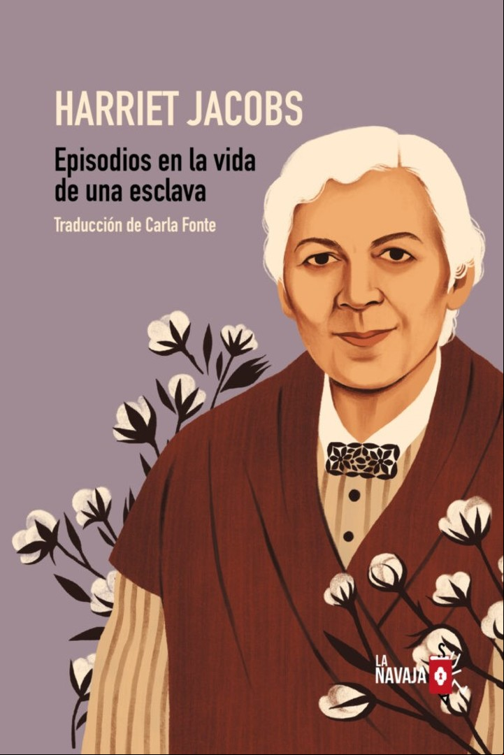 Luchadora. Harriet Jacobs escribió un libro clave sobre el horror de la esclavitud. Arriba, la portada de una de las ediciones en español, del sello Navaja Suiza.