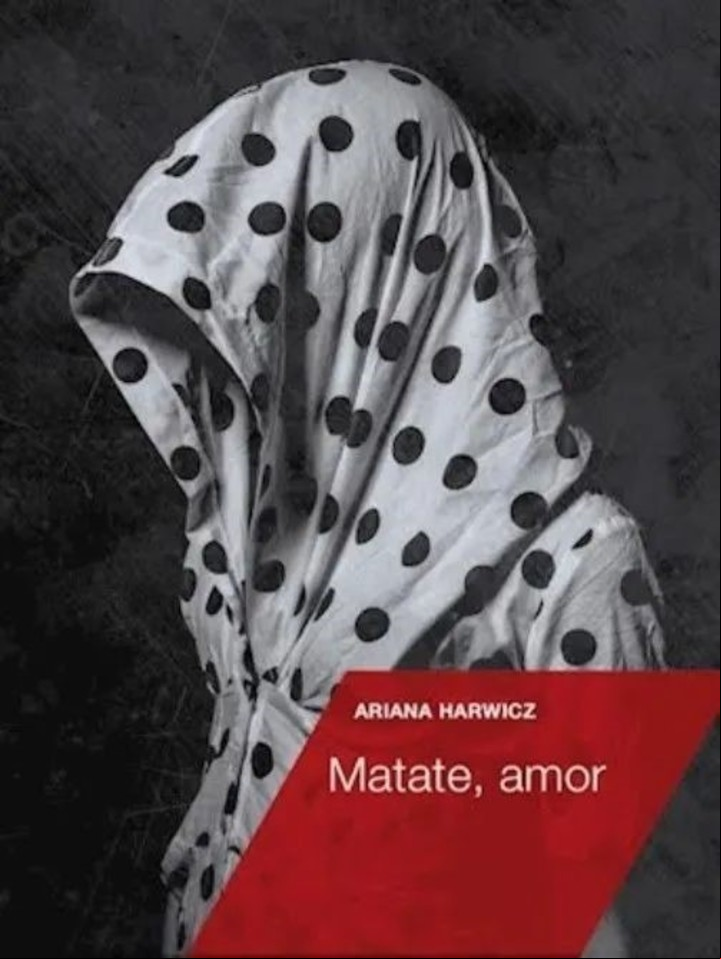 Matate, amor de Ariana Harwicz: el libro que será adaptado a la pantalla este año.
