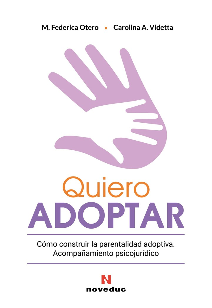 Tapa del libro "Quiero adoptar. Cómo construir la parentalidad adoptiva Acompañamiento psicojurídico", de la psicóloga Federica Otero y la abogada Carolina Videtta. Gentileza: Ed. Noveduc