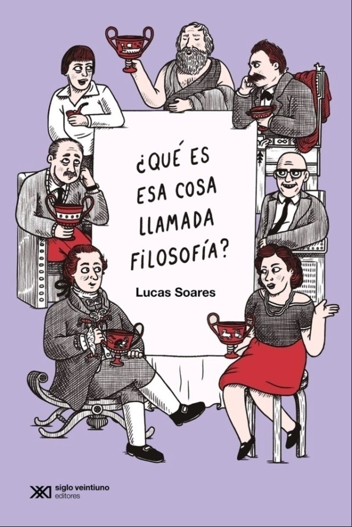 ¿Qué esa cosa llamada filosofìa?
Lucas Soares
Editorial Siglo XXI